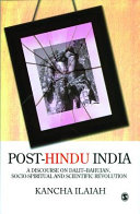 Post-Hindu India : a discourse on Dalit-Bahujan, socio-spiritual and scientific revolution /