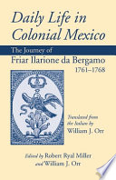 Daily life in colonial Mexico : the journey of Friar Ilarione da Bergamo, 1761-1768 /