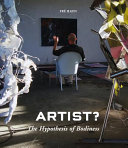 Artist? : the hypothesis of bodiness : a new approach to understanding the artist and art /