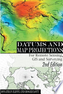 Datums and map projections for remote sensing, GIS, and surveying /