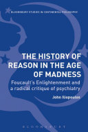 The history of reason in the age of madness : Foucault's enlightenment and a radical critique of psychiatry /