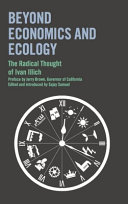 Beyond economics and ecology : the radical thought of Ivan Illich /