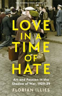 Love in a time of hate : art and passion in the shadow of war, 1929-39 /