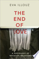 The end of love : a sociology of negative relations /