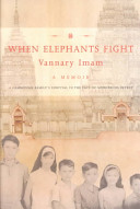 When elephants fight : a Cambodian family's survival in the face of murderous intent /
