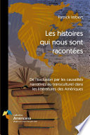 Les histoires qui nous sont racontées : de l'exclusion par les causalités narratives au transculturel dans les littératures des Amériques /