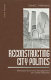 Reconstructing city politics : alternative economic development and urban regimes /