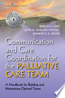Communication and care coordination for the palliative care team : a handbook for building and maintaining optimal teams /