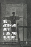 The Victorian ghost story and theology : from Le Fanu to James /