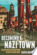 Becoming a Nazi town : culture and politics in Göttingen between the world wars /