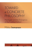 Toward a concrete philosophy : Heidegger and the emergence of the Frankfurt School /