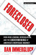 Foreclosed : high-risk lending, deregulation, and the undermining of America's mortgage market /