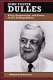 John Foster Dulles : piety, pragmatism, and power in U.S. foreign policy /