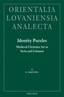 Identity puzzles : medieval Christian art in Syria and Lebanon /