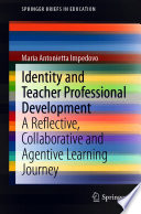 Identity and Teacher Professional Development  : A Reflective, Collaborative and Agentive Learning Journey /