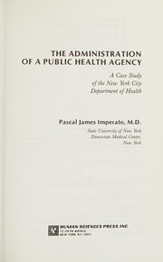 The administration of a public health agency : a case study of the New York City Department of Health /