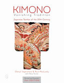 Kimono vanishing tradition : Japanese textiles of the 20th century /