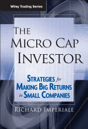 The micro cap investor : strategies for making big returns in small companies /