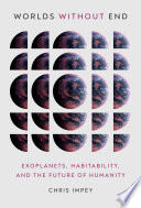 Worlds without end : exoplanets, habitability, and the future of humanity /