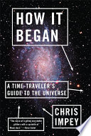 How it began : a time-traveler's guide to the universe /