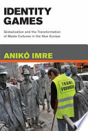 Identity games : globalization and the transformation of media cultures in the new Europe /