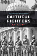 Faithful fighters : identity and power in the British Indian Army /