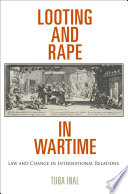 Looting and rape in wartime : law and change in international relations /