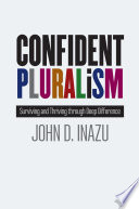 Confident pluralism : surviving and thriving through deep difference /