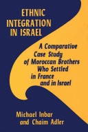 Ethnic integration in Israel : a comparative case study of Moroccan brothers who settled in France and in Israel /