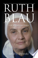 Ruth Blau : a life of paradox and purpose /