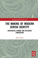 The making of modern Jewish identity : ideological change and religious conversion /