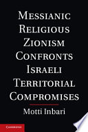 Messianic religious Zionism confronts Israeli territorial compromises /