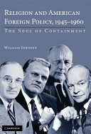 Religion and American foreign policy, 1945-1960 : the soul of containment /