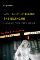 Last seen entering the Biltmore : plays, short fiction, poems, 1975-2010 /