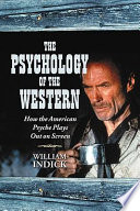 The psychology of the Western : how the American psyche plays out on screen /