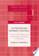 Outsourcing border control : politics and practice of contracted visa policy in Morocco /