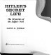 Hitler's secret life : the mysteries of the Eagle's Nest /