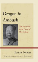 Dragon in ambush : the art of war in the poems of Mao Zedong /