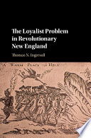 The Loyalist problem in revolutionary New England /