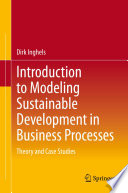 Introduction to Modeling Sustainable Development in Business Processes : Theory and Case Studies  /