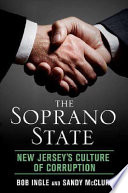 The Soprano state : New Jersey's culture of corruption /