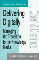 Delivering digitally : managing the transition to the new knowledge media /