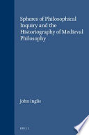 Spheres of philosophical inquiry and the historiography of medieval philosophy /