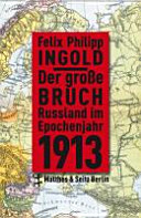 Der grosse Bruch : Russland im Epochenjahr 1913 : Kultur, Gesellschaft, Politik /