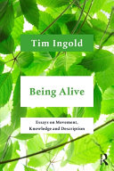 Being alive : essays on movement, knowledge and description /