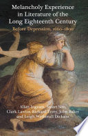 Melancholy Experience in Literature of the Long Eighteenth Century : Before Depression, 1660-1800 /