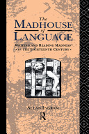 The madhouse of language : writing and reading madness in the eighteenth century /