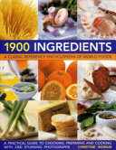 1900 ingredients : a classic reference encyclopedia of world foods /