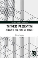 Thisness presentism : an essay on time, truth, and ontology /