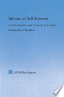 Idioms of self-interest : credit, identity, and property in English Renaissance literature /
